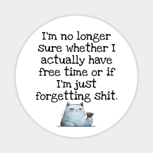 I'm No Longer Sure Whether I Actually Have Free Time Or If I'm Just Forgetting Sh*t Magnet
